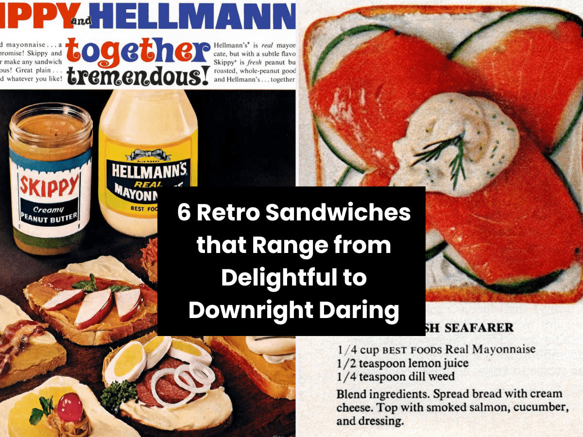 6 Retro Sandwiches that Range from Delightful to Downright Daring